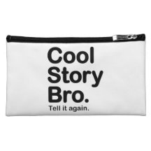 Cool Story Bro. Tell it Again Makeup Bag