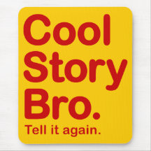 Cool Story Bro. Tell it again. Mousepad
