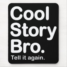 Cool Story Bro. Tell it again. Mousepad