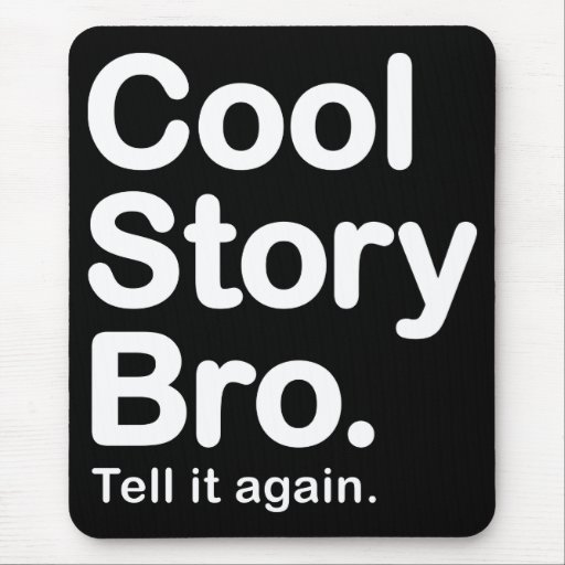 Cool Story Bro. Tell it again. Mousepad