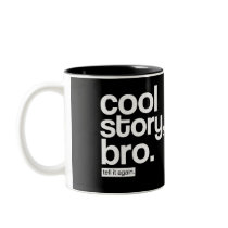 Cool Story, Bro. Tell It Again. mug