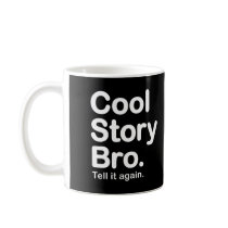 Cool Story Bro. Tell it again. Mug