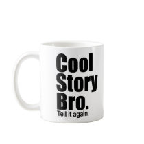 Cool Story Bro. Tell it again. Mug