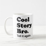 Cool Story Bro. Tell it again. Mug