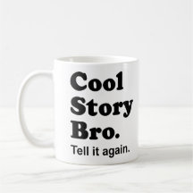 Cool Story Bro. Tell it again. Mug