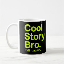 Cool Story Bro. Tell it again. Mug