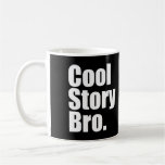 Cool Story Bro. Tell it again. Mug