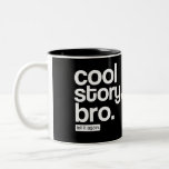 Cool Story, Bro. Tell It Again. mug
