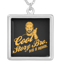 cool story bro. tell it again. personalized necklace