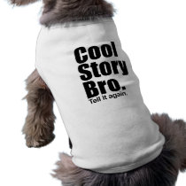 Cool Story Bro. Tell it again. Pet Clothing
