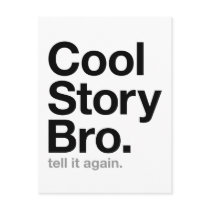 cool story bro. tell it again. post cards