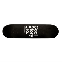 cool story bro. tell it again. skate board decks