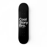 cool story bro. tell it again. skate board decks