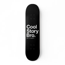 cool story bro. tell it again. skate board decks