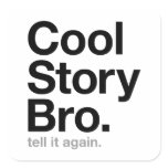 cool story bro. tell it again. stickers