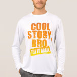 COOL STORY BRO TELL IT AGAIN T SHIRT