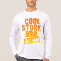 COOL STORY BRO TELL IT AGAIN t-shirts