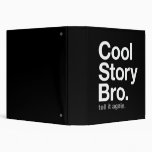cool story bro. tell it again. vinyl binders