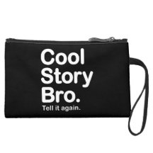 Cool Story Bro. Tell it Again Wristlet
