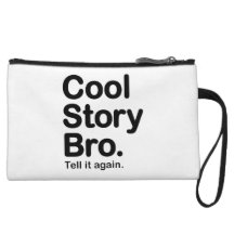Cool Story Bro. Tell it Again Wristlet Purses