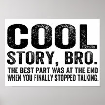 Cool Story Bro.The best part was... Posters