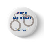 cops are heroes firefighters are not button