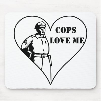 Cops Love Me Mousepads by Mister_Tees