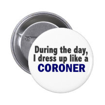 Coroner During The Day Pins