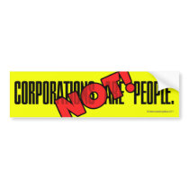 Corporations Are People. NOT! Bumper Stickers