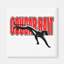 Cougar Bait. Fun design. Don't take it seriously. Magnets