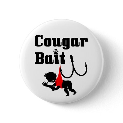 Cougar Bait -- Novelty Funny Cougar Humour by sexycougar