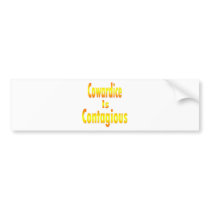 Cowardice Is Contagious Bumper Sticker