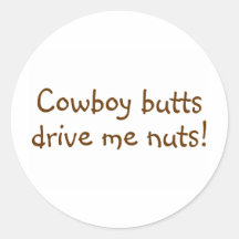 Cowboy Butts Drive Me Nuts Round Sticker
