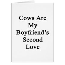 Cows Are My Boyfriend's Second Love Greeting Card