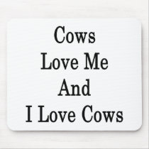 Cows Love Me And I Love Cows