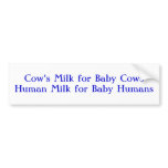 Cow's Milk for Baby CowsHuman Milk for Baby Humans Bumper Stickers