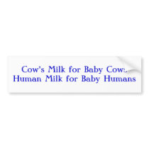 Cow's Milk for Baby CowsHuman Milk for Baby Humans Bumper Stickers