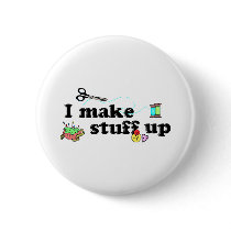 Crafty - I Make Stuff Up Pinback Buttons
