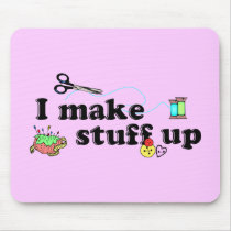 Crafty - I Make Stuff Up Mouse Pad