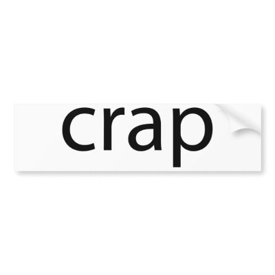 Crap Bumper Sticker by Mister_Tees
