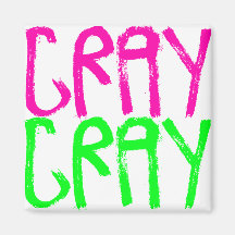 Cray Cray Refrigerator Magnet