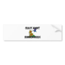 Crazy About Hummingbirds Bumper Sticker