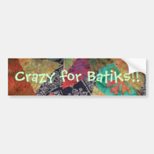 Crazy for Batiks!! Bumper Stickers
