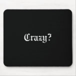 Crazy? Mouse Pad