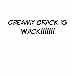 Creamy Crack is Wack!!!!!!! t-shirts