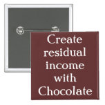 Create RESIDUAL incomeWith Chocolate Pinback Button