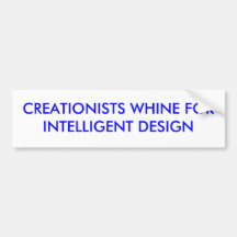 CREATIONISTS WHINE FORINTELLIGENT DESIGN BUMPER STICKER
