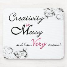 Creativity is Messy and I am Very Creative Mouse Pad