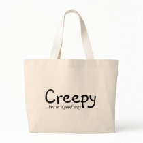 Creepy But In A Good Way Bags