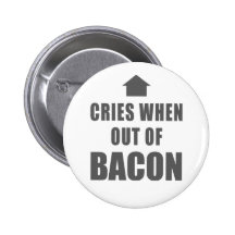 Cries When Out of Bacon Pinback Buttons
